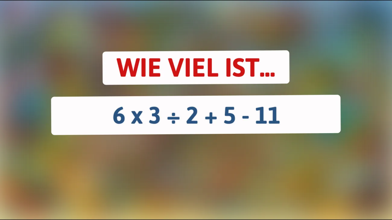 Nur die klügsten Köpfe schaffen dieses Mathematik-Rätsel: Kannst du das Ergebnis von 6 x 3 ÷ 2 + 5 - 11 richtig berechnen?"